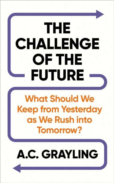 The Challenge of the Future : What Should We Keep from Yesterday as We Rush into Tomorrow? - The Cleeve Bookshop
