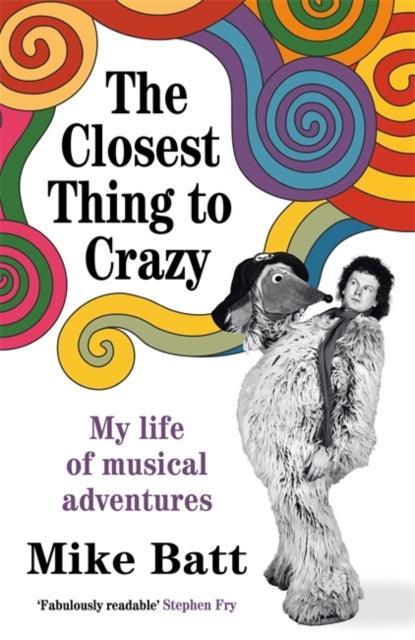 The Closest Thing to Crazy : My Life of Musical Adventures - The Cleeve Bookshop