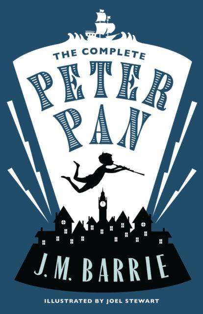 The Complete Peter Pan : Illustrated by Joel Stewart (Contains: Peter and Wendy, Peter Pan in Kensington Gardens, Peter Pan play) - The Cleeve Bookshop