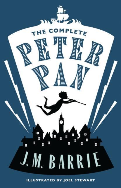 The Complete Peter Pan : Illustrated by Joel Stewart (Contains: Peter and Wendy, Peter Pan in Kensington Gardens, Peter Pan play) - The Cleeve Bookshop