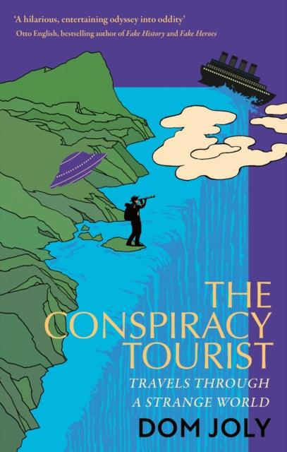 The Conspiracy Tourist : Travels Through a Strange World - The Cleeve Bookshop