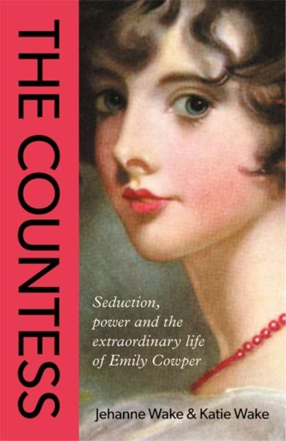 The Countess : Seduction, power and the extraordinary life of Emily Cowper - The Cleeve Bookshop