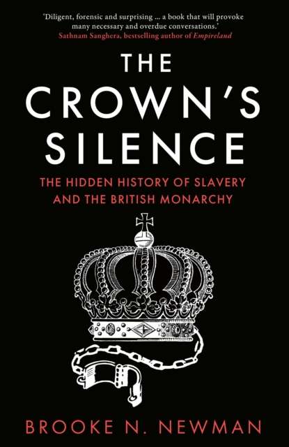 The Crown’s Silence : The Hidden History of Slavery and the British Monarchy - The Cleeve Bookshop