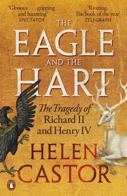 The Eagle and the Hart : The Tragedy of Richard II and Henry IV - The Cleeve Bookshop