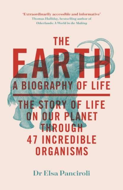 The Earth : A Biography of Life: The Story of Life On Our Planet through 47 Incredible Organisms - The Cleeve Bookshop
