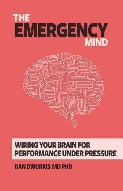 The Emergency Mind : Wiring Your Brain for Performance Under Pressure - The Cleeve Bookshop