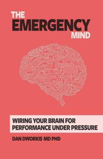 The Emergency Mind : Wiring Your Brain for Performance Under Pressure - The Cleeve Bookshop