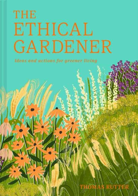 The Ethical Gardener : Ideas and Actions for Greener Living - The Cleeve Bookshop