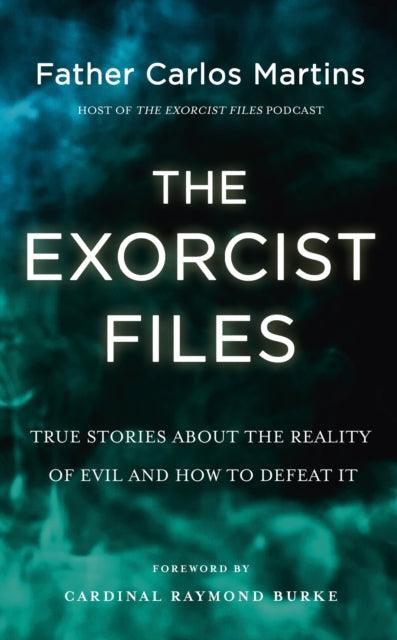 The Exorcist Files : True Stories About the Reality of Evil and How to Defeat It - The Cleeve Bookshop