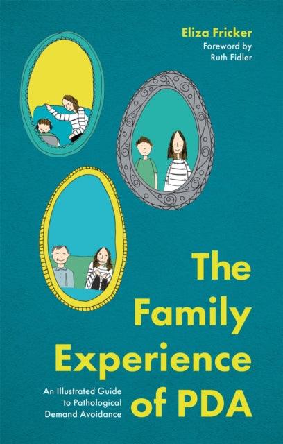 The Family Experience of PDA : An Illustrated Guide to Pathological Demand Avoidance - The Cleeve Bookshop