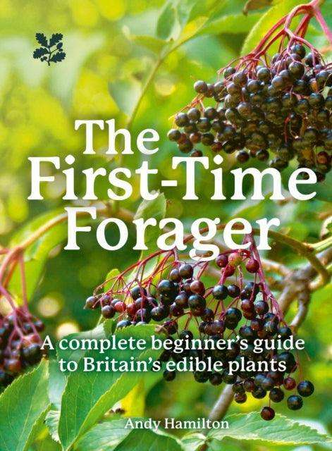 The First-Time Forager : A Complete Beginner’s Guide to Britain’s Edible Plants - The Cleeve Bookshop