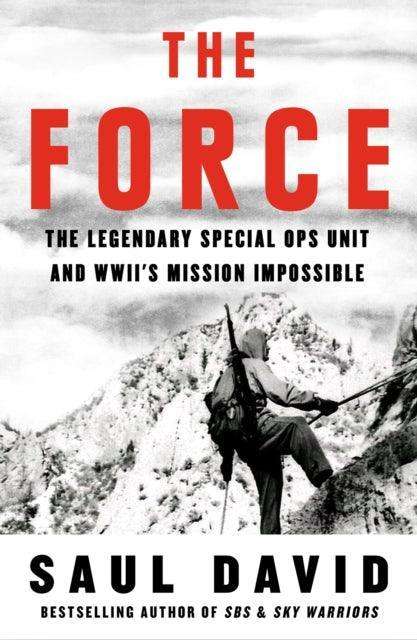 The Force : The Legendary Special Ops Unit and WWII’s Mission Impossible - The Cleeve Bookshop