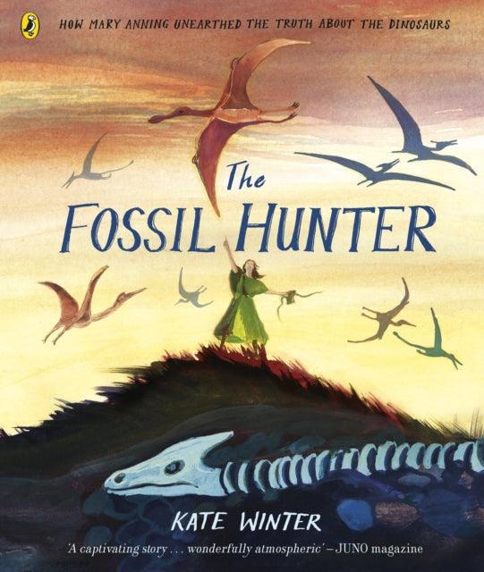 The Fossil Hunter : How Mary Anning unearthed the truth about the dinosaurs - The Cleeve Bookshop