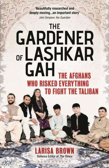 The Gardener of Lashkar Gah : The Afghans who Risked Everything to Fight the Taliban - The Cleeve Bookshop