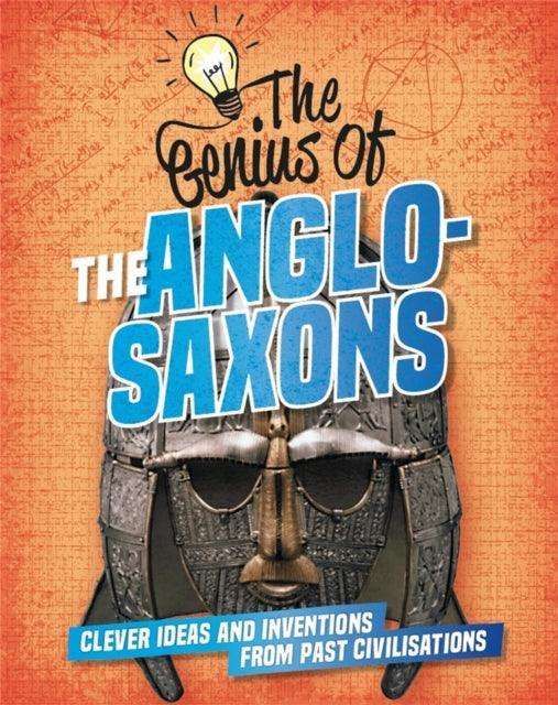 The Genius of: The Anglo-Saxons : Clever Ideas and Inventions from Past Civilisations - The Cleeve Bookshop