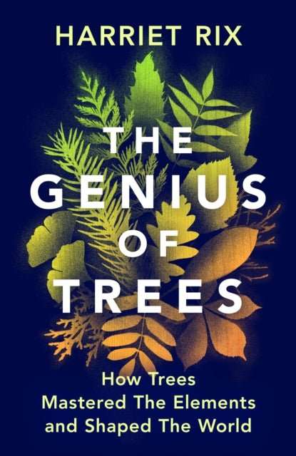 The Genius of Trees : How trees mastered the elements and shaped the world - The Cleeve Bookshop