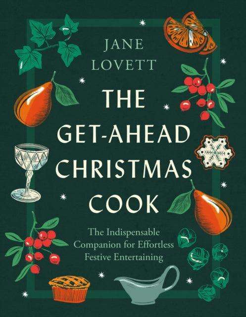 The Get-Ahead Christmas Cook : The indispensable companion for effortless festive entertaining - The Cleeve Bookshop