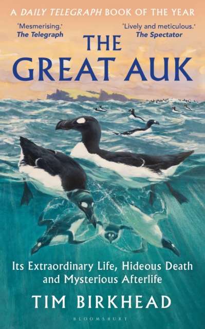 The Great Auk : Its Extraordinary Life, Hideous Death and Mysterious Afterlife - A DAILY TELEGRAPH BOOK OF THE YEAR - The Cleeve Bookshop