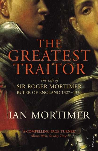 The Greatest Traitor : The Life of Sir Roger Mortimer, 1st Earl of March - The Cleeve Bookshop