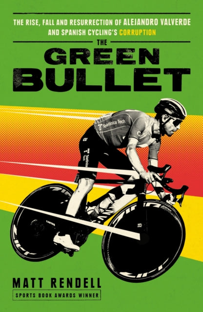 The Green Bullet : The rise, fall and resurrection of Alejandro Valverde and Spanish cycling’s corruption - The Cleeve Bookshop