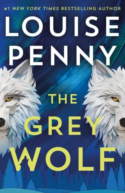 The Grey Wolf : The Three Pines community faces a deadly case in this unforgettable and timely thriller - The Cleeve Bookshop