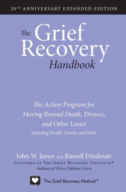 The Grief Recovery Handbook, 20th Anniversary Expanded Edition : The Action Program for Moving Beyond Death, Divorce, and Other Losses including Health, Career, and Faith - The Cleeve Bookshop