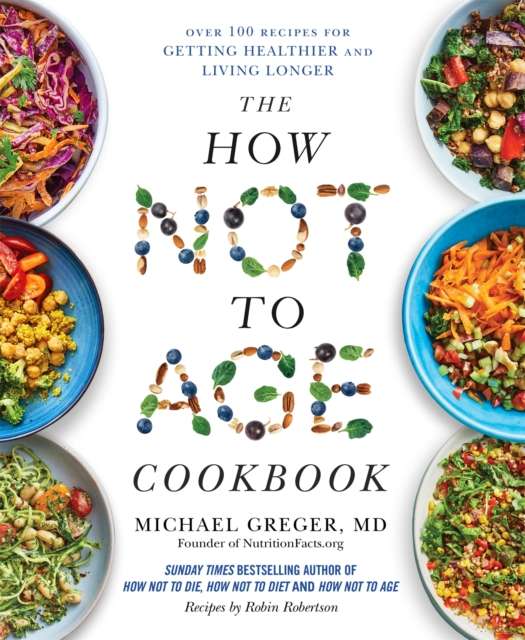 The How Not to Age Cookbook : Over 100 Recipes for Getting Healthier and Living Longer - The Cleeve Bookshop