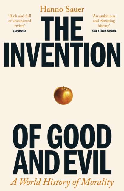The Invention of Good and Evil : A World History of Morality - The Cleeve Bookshop