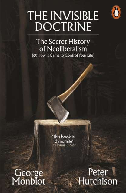 The Invisible Doctrine : The Secret History of Neoliberalism (& How It Came to Control Your Life) - The Cleeve Bookshop