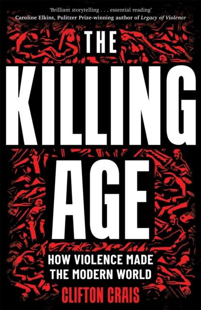 The Killing Age : How Violence Made the Modern World - The Cleeve Bookshop