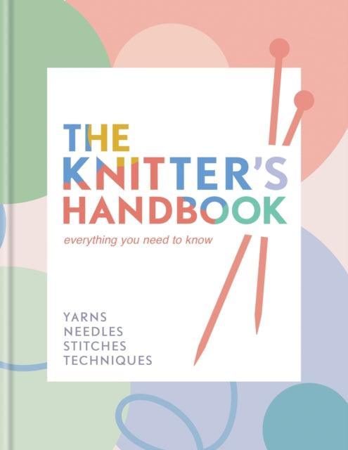 The Knitter's Handbook : Everything you need to know: yarns, needles, stitches, techniques - The Cleeve Bookshop
