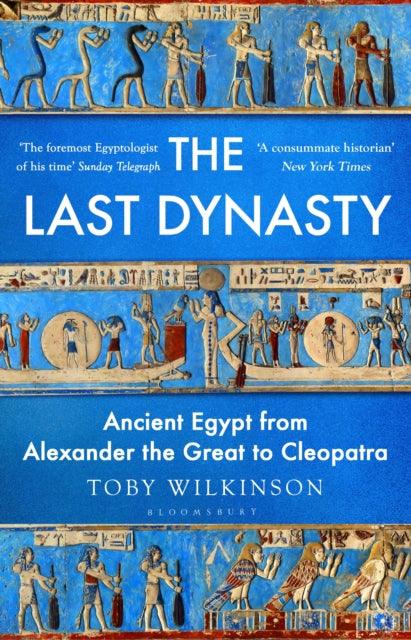 The Last Dynasty : Ancient Egypt from Alexander the Great to Cleopatra - The Cleeve Bookshop