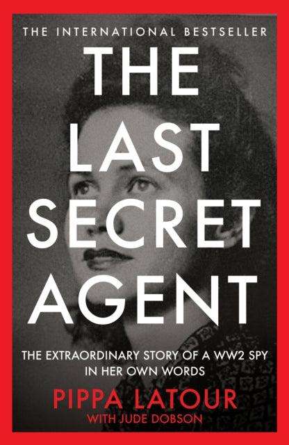 The Last Secret Agent : The Extraordinary Story of a WW2 Spy in Her Own Words - The Cleeve Bookshop