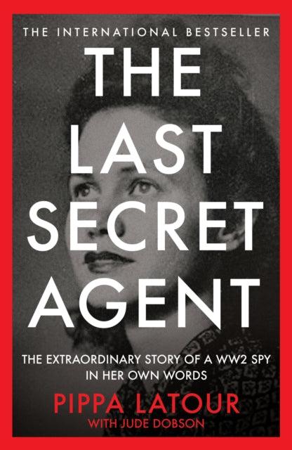 The Last Secret Agent : The Extraordinary Story of a WW2 Spy in Her Own Words - The Cleeve Bookshop