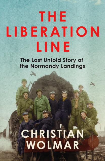 The Liberation Line : The Last Untold Story of the Normandy Landings - The Cleeve Bookshop