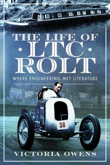 The Life of LTC Rolt : Where Engineering Met Literature - The Cleeve Bookshop