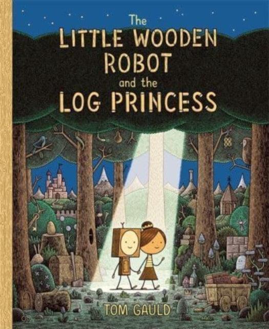 The Little Wooden Robot and the Log Princess : Winner of Foyles Children’s Book of the Year - The Cleeve Bookshop