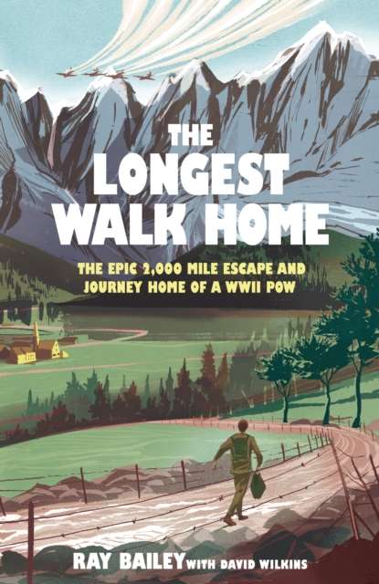 The Longest Walk Home : The epic 2,000 mile escape of a WWII POW, in his own words - The Cleeve Bookshop