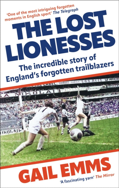 The Lost Lionesses : The incredible story of England’s forgotten trailblazers - The Cleeve Bookshop