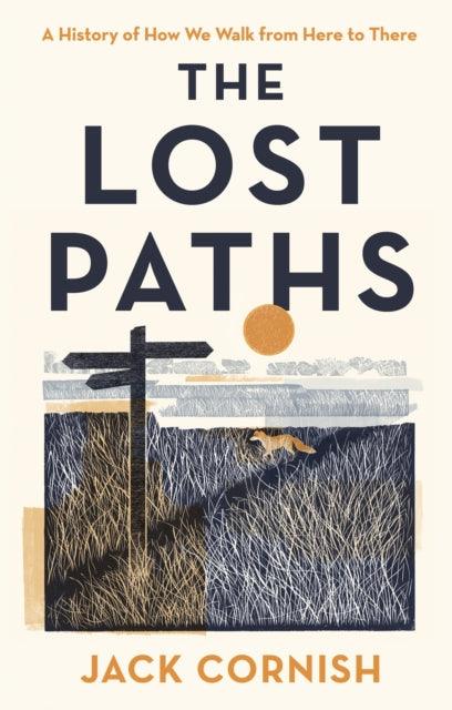 The Lost Paths : A History of How We Walk From Here To There - 9781405951289