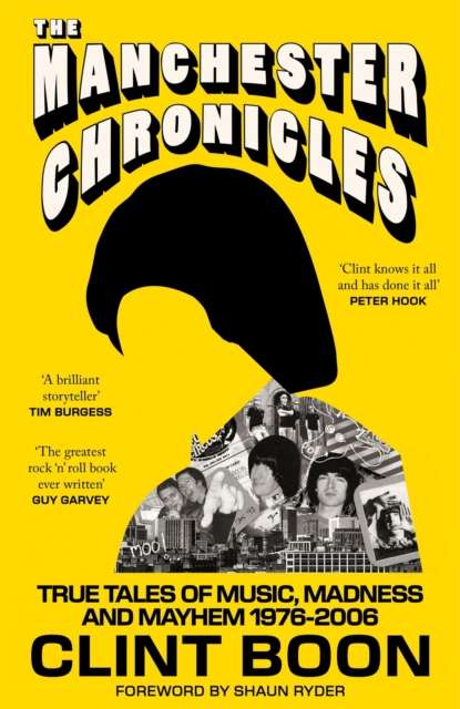 The Manchester Chronicles : True Tales of Music, Madness and Mayhem 1976 - 2006 - Signed First Edition - The Cleeve Bookshop