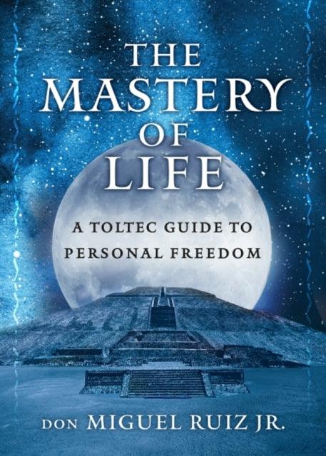 The Mastery of Life : A Toltec Guide to Personal Freedom - 9781950253081