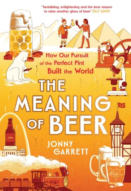 The Meaning of Beer : The Surprising Story of how Beer Made Us - The Cleeve Bookshop