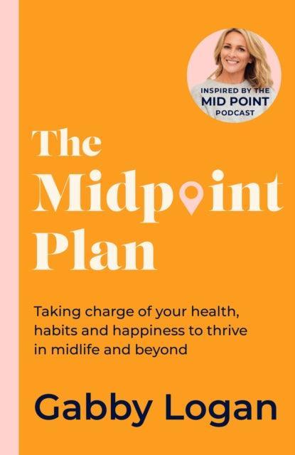 The Midpoint Plan : Taking charge of your health, habits and happiness to thrive in midlife and beyond - The Cleeve Bookshop