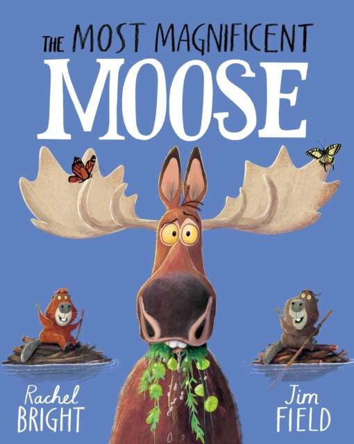 The Most Magnificent Moose : From The World of Rachel Bright & Jim Field - The Cleeve Bookshop