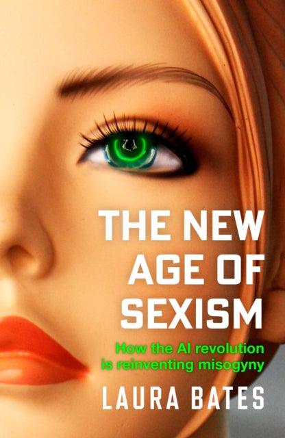 The New Age of Sexism : How the AI Revolution is Reinventing Misogyny - Signed First Edition - The Cleeve Bookshop