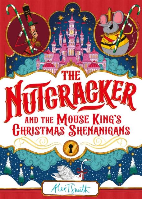 'The Nutcracker : And the Mouse King's Christmas Shenanigans' by Alex T. Smith - Signed Edition - The Cleeve Bookshop