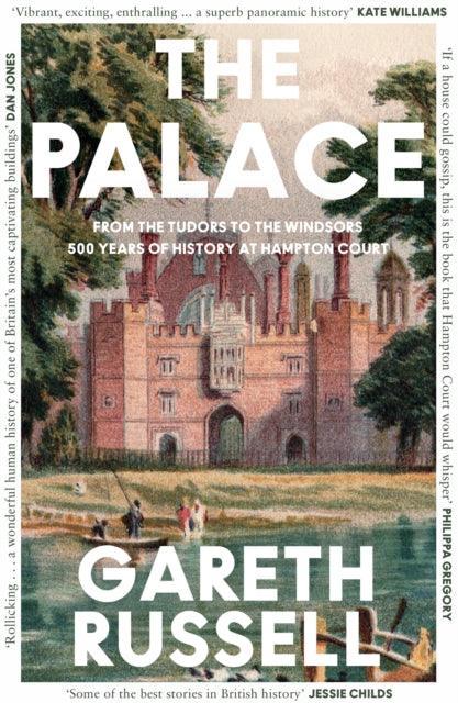 The Palace : From the Tudors to the Windsors, 500 Years of History at Hampton Court - The Cleeve Bookshop