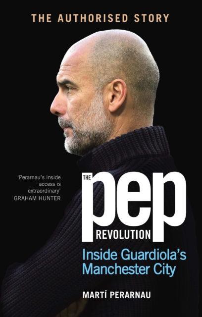 The Pep Revolution : Inside Guardiola’s Manchester City - The Cleeve Bookshop