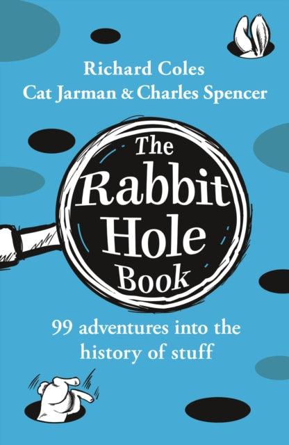 The Rabbit Hole Book : 99 adventures into the history of stuff - The Cleeve Bookshop
